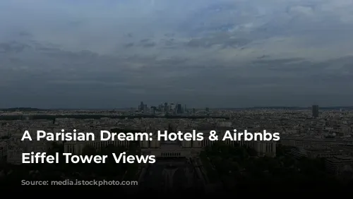 A Parisian Dream: Hotels & Airbnbs with Eiffel Tower Views