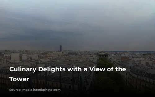 Culinary Delights with a View of the Eiffel Tower