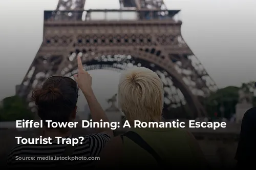 Eiffel Tower Dining: A Romantic Escape or Tourist Trap?