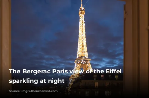 The Bergerac Paris view of the Eiffel Tower sparkling at night