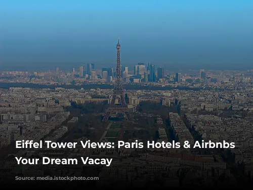 Eiffel Tower Views: Paris Hotels & Airbnbs For Your Dream Vacay