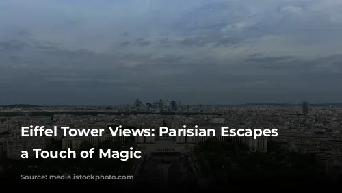 Eiffel Tower Views: Parisian Escapes with a Touch of Magic