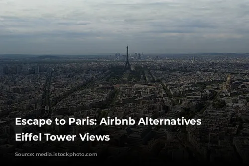 Escape to Paris: Airbnb Alternatives with Eiffel Tower Views