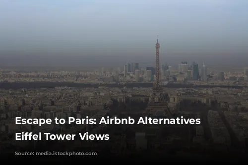 Escape to Paris: Airbnb Alternatives with Eiffel Tower Views