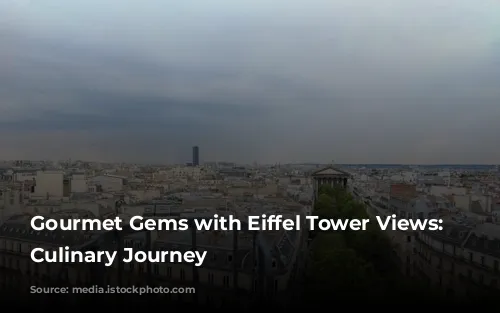 Gourmet Gems with Eiffel Tower Views: A Culinary Journey