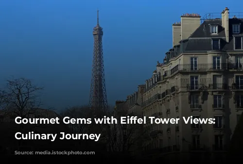 Gourmet Gems with Eiffel Tower Views: A Culinary Journey