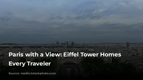 Paris with a View: Eiffel Tower Homes for Every Traveler