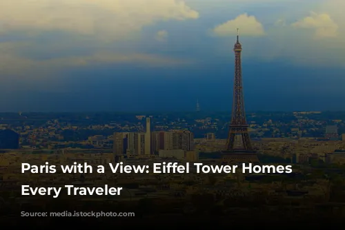 Paris with a View: Eiffel Tower Homes for Every Traveler