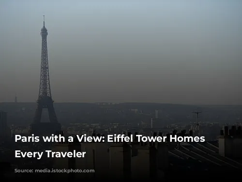 Paris with a View: Eiffel Tower Homes for Every Traveler