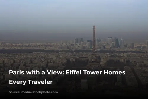 Paris with a View: Eiffel Tower Homes for Every Traveler