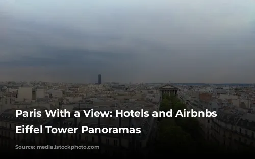 Paris With a View: Hotels and Airbnbs with Eiffel Tower Panoramas