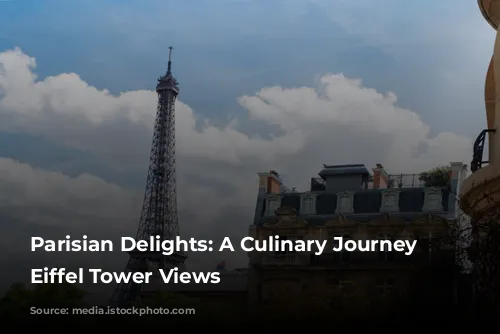 Parisian Delights: A Culinary Journey with Eiffel Tower Views