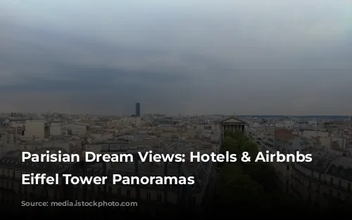 Parisian Dream Views: Hotels & Airbnbs with Eiffel Tower Panoramas