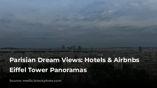 Parisian Dream Views: Hotels & Airbnbs with Eiffel Tower Panoramas