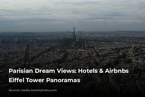 Parisian Dream Views: Hotels & Airbnbs with Eiffel Tower Panoramas