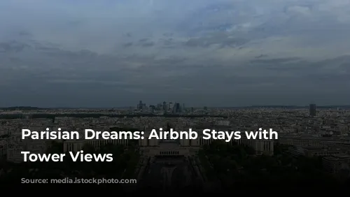 Parisian Dreams: Airbnb Stays with Eiffel Tower Views