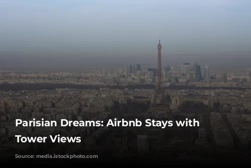 Parisian Dreams: Airbnb Stays with Eiffel Tower Views