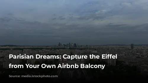 Parisian Dreams: Capture the Eiffel Tower from Your Own Airbnb Balcony