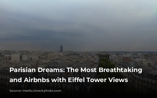 Parisian Dreams: The Most Breathtaking Hotels and Airbnbs with Eiffel Tower Views