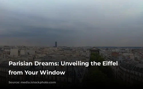 Parisian Dreams: Unveiling the Eiffel Tower from Your Window