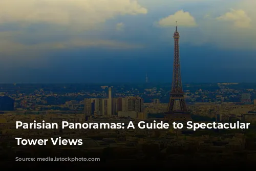 Parisian Panoramas: A Guide to Spectacular Eiffel Tower Views