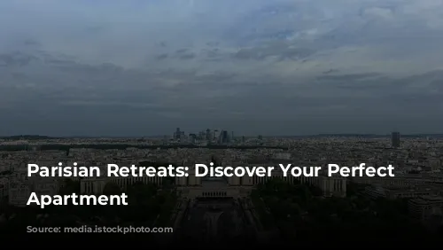 Parisian Retreats: Discover Your Perfect Parisian Apartment