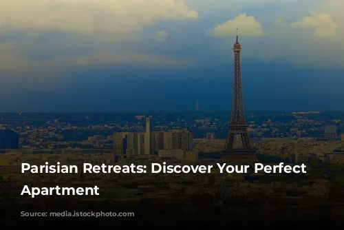 Parisian Retreats: Discover Your Perfect Parisian Apartment