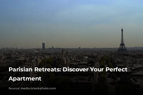 Parisian Retreats: Discover Your Perfect Parisian Apartment