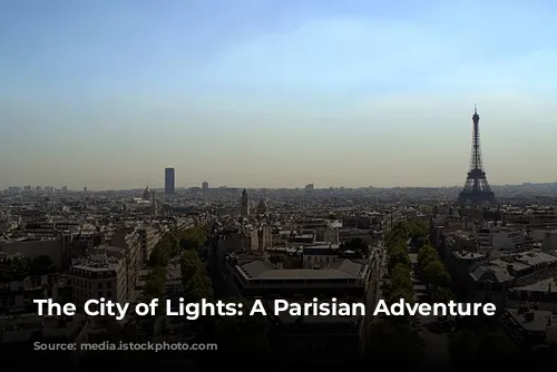 The City of Lights: A Parisian Adventure Awaits