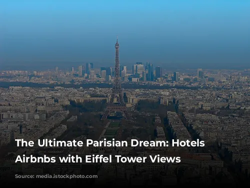 The Ultimate Parisian Dream: Hotels & Airbnbs with Eiffel Tower Views