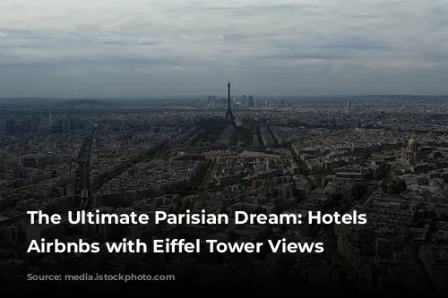 The Ultimate Parisian Dream: Hotels & Airbnbs with Eiffel Tower Views