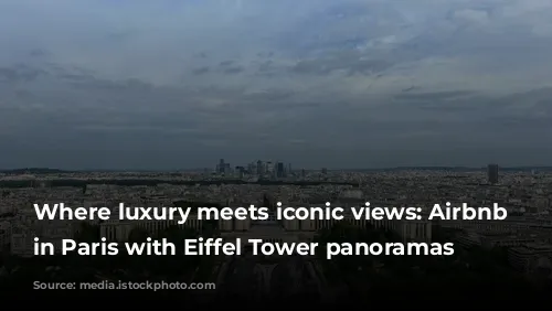 Where luxury meets iconic views: Airbnb alternatives in Paris with Eiffel Tower panoramas