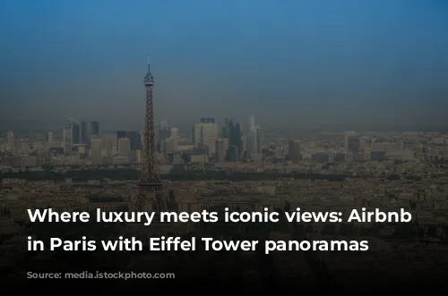 Where luxury meets iconic views: Airbnb alternatives in Paris with Eiffel Tower panoramas