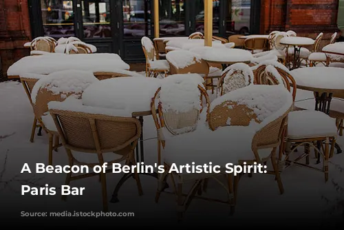 A Beacon of Berlin's Artistic Spirit: The Paris Bar