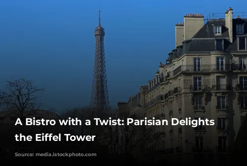  A Bistro with a Twist: Parisian Delights Near the Eiffel Tower 