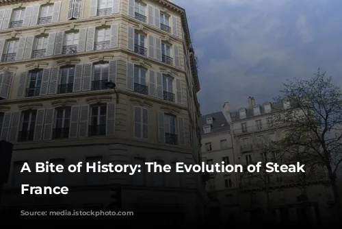 A Bite of History: The Evolution of Steak in France