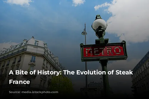 A Bite of History: The Evolution of Steak in France