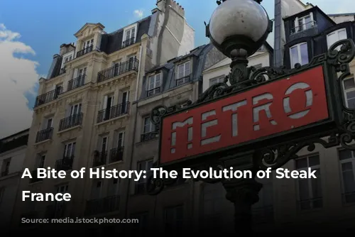 A Bite of History: The Evolution of Steak in France