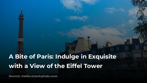 A Bite of Paris: Indulge in Exquisite Cuisine with a View of the Eiffel Tower