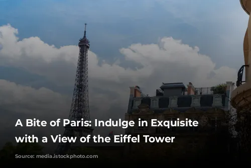 A Bite of Paris: Indulge in Exquisite Cuisine with a View of the Eiffel Tower