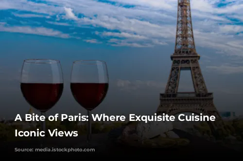 A Bite of Paris: Where Exquisite Cuisine Meets Iconic Views