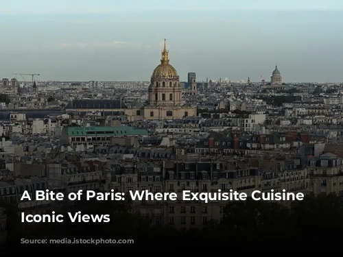 A Bite of Paris: Where Exquisite Cuisine Meets Iconic Views