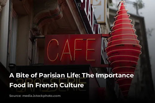 A Bite of Parisian Life: The Importance of Food in French Culture