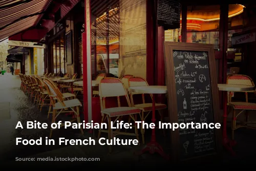 A Bite of Parisian Life: The Importance of Food in French Culture