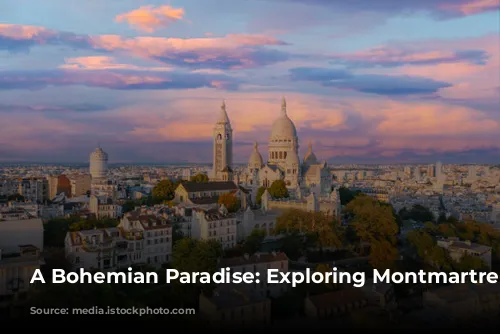 A Bohemian Paradise: Exploring Montmartre