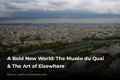 A Bold New World: The Musée du Quai Branly & The Art of Elsewhere