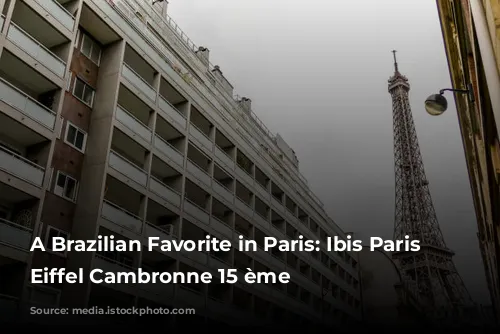 A Brazilian Favorite in Paris: Ibis Paris Tour Eiffel Cambronne 15 ème