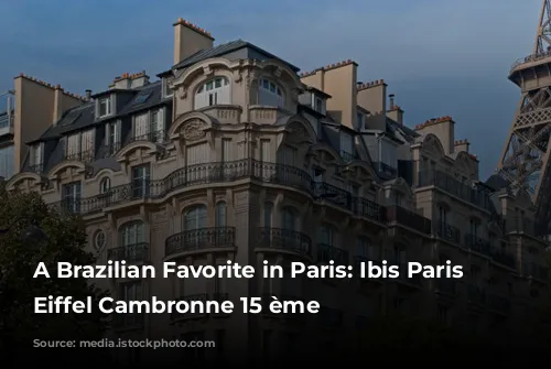 A Brazilian Favorite in Paris: Ibis Paris Tour Eiffel Cambronne 15 ème