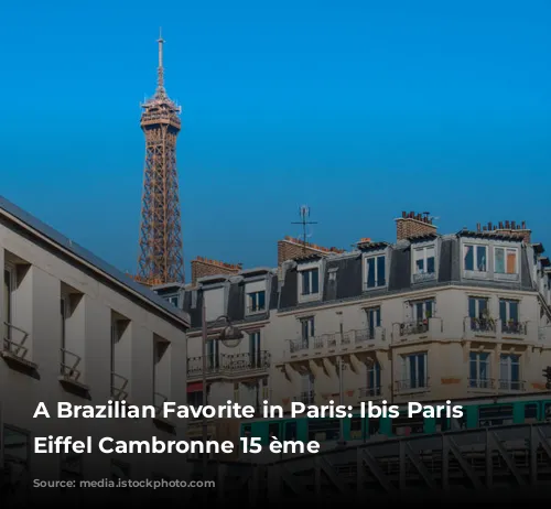 A Brazilian Favorite in Paris: Ibis Paris Tour Eiffel Cambronne 15 ème