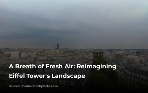 A Breath of Fresh Air: Reimagining the Eiffel Tower's Landscape